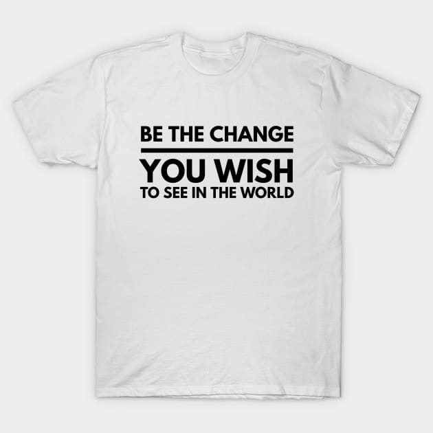Be The Change You Wish To See In The World - Motivational Words T-Shirt by Textee Store
